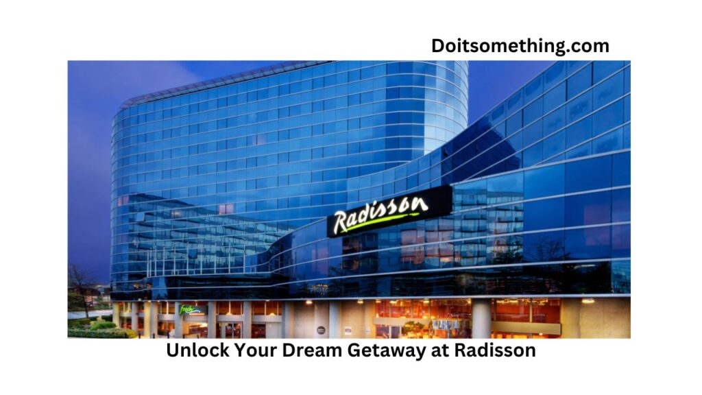 Unlock Your Dream Getaway at Radisson