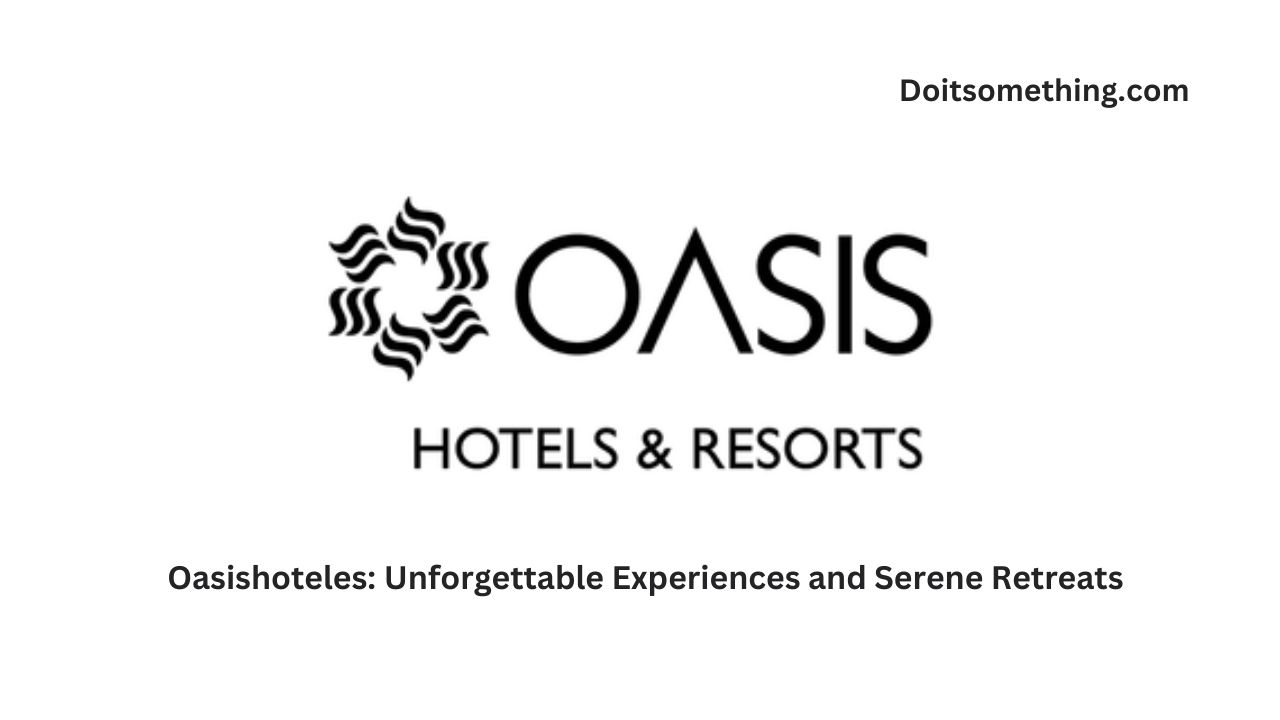 Oasishoteles: Unforgettable Experiences and Serene Retreats