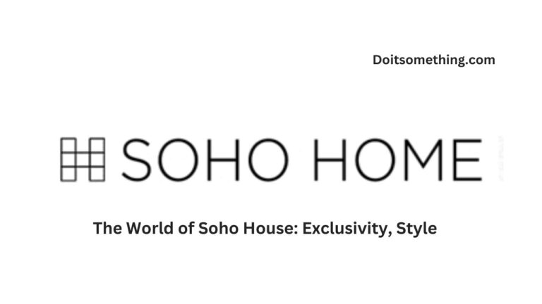 The World of Soho House: Exclusivity, Style