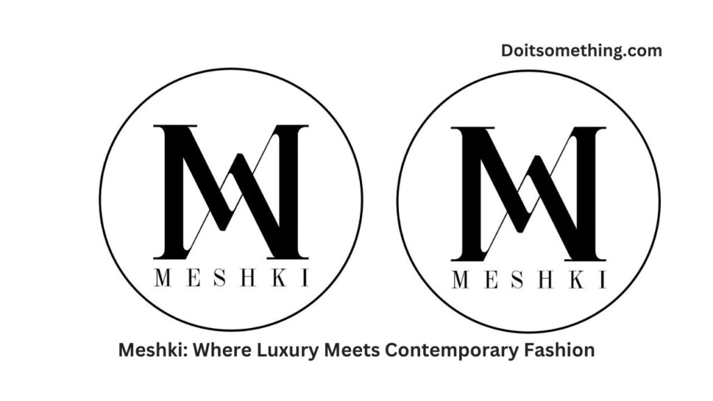 Meshki: Where Luxury Meets Contemporary Fashion