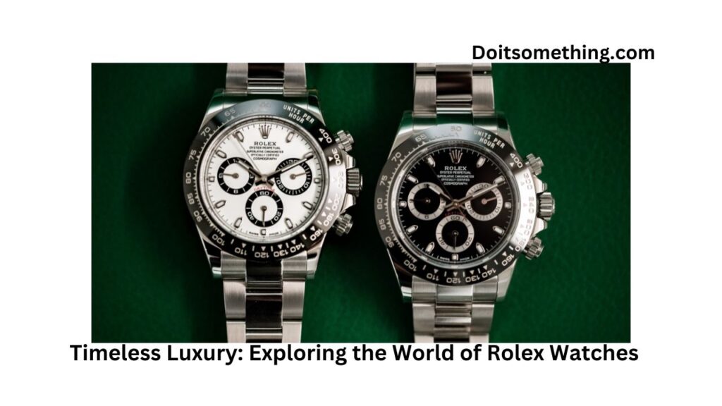 Timeless Luxury: Exploring the World of Rolex Watches