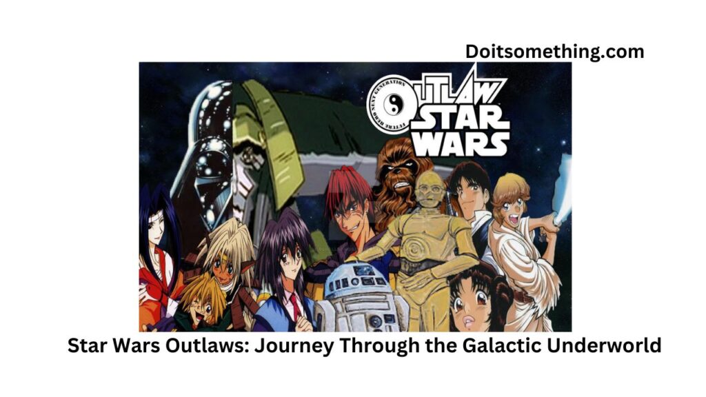 Star Wars Outlaws: Journey Through the Galactic Underworld