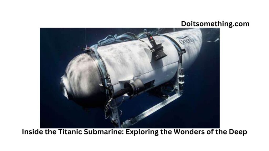 Inside the Titanic Submarine: Exploring the Wonders of the Deep