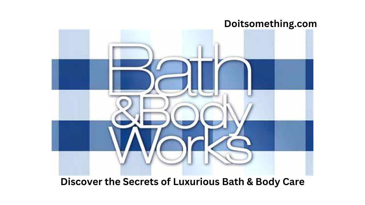 Discover the Secrets of Luxurious Bath & Body Care