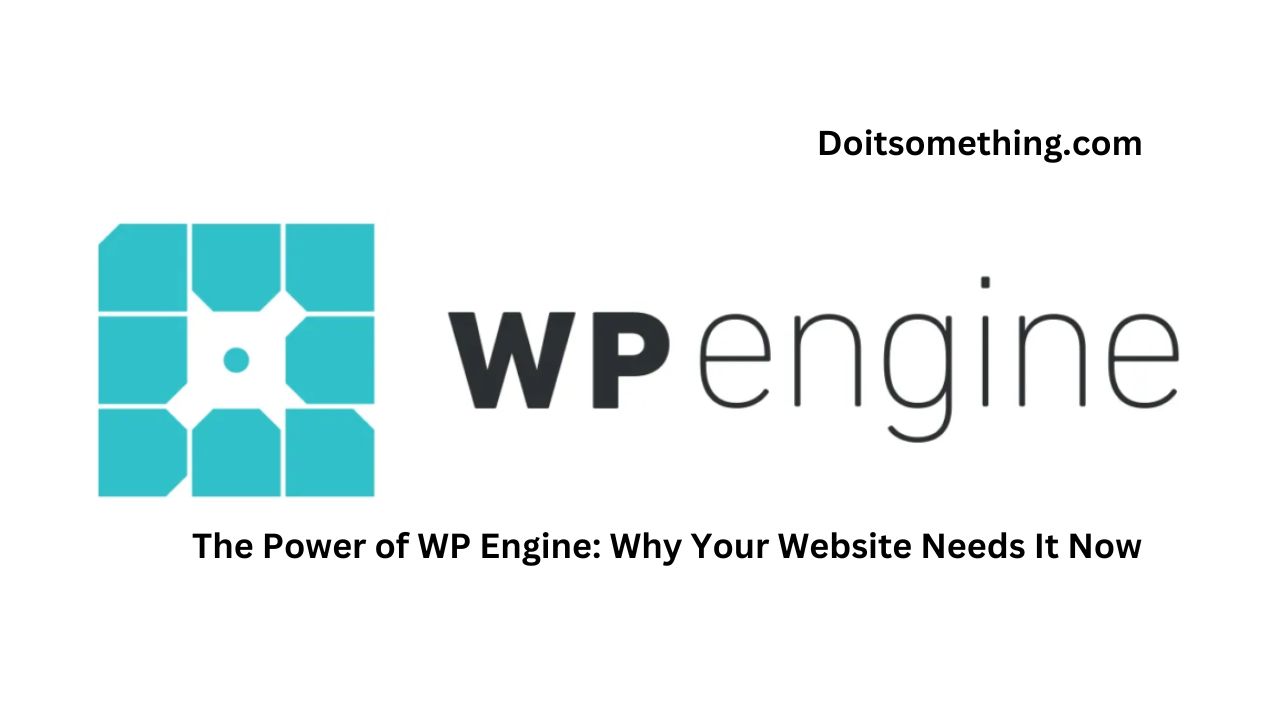 The Power of WP Engine: Why Your Website Needs It Now