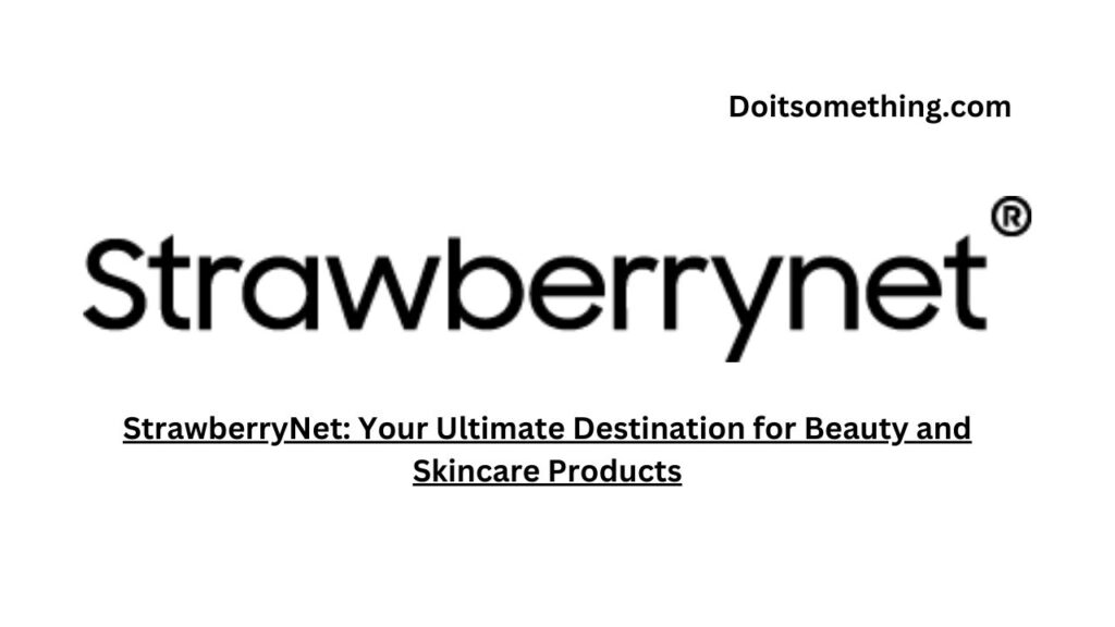 StrawberryNet: Your Ultimate Destination for Beauty and Skincare Products