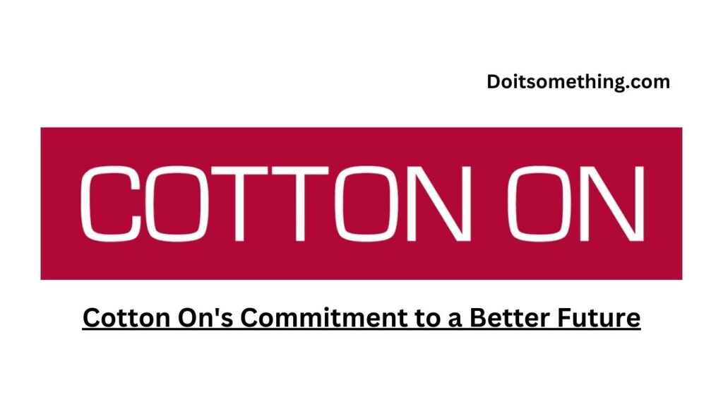 Cotton On's Commitment to a Better Future