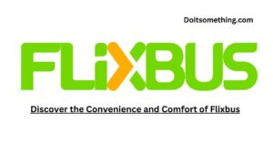 Discover the Convenience and Comfort of Flixbus