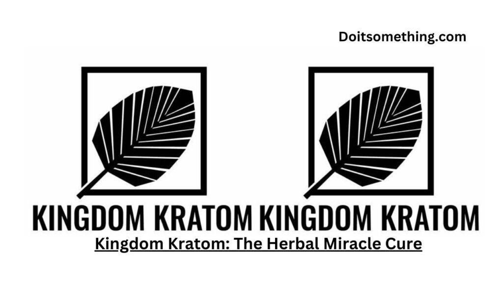 Kingdom Kratom: The Herbal Miracle Cure