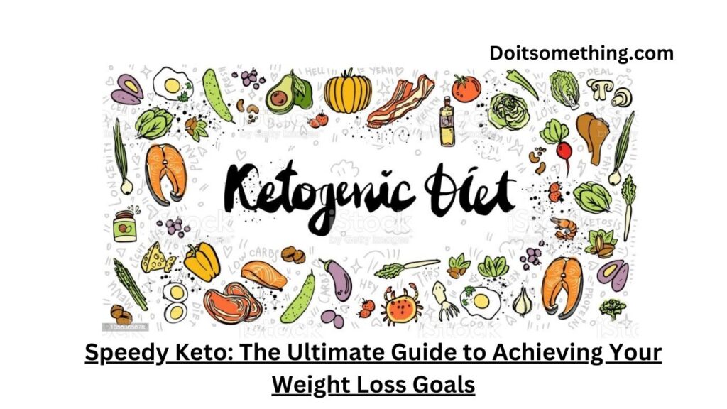 Speedy Keto: The Ultimate Guide to Achieving Your Weight Loss Goals